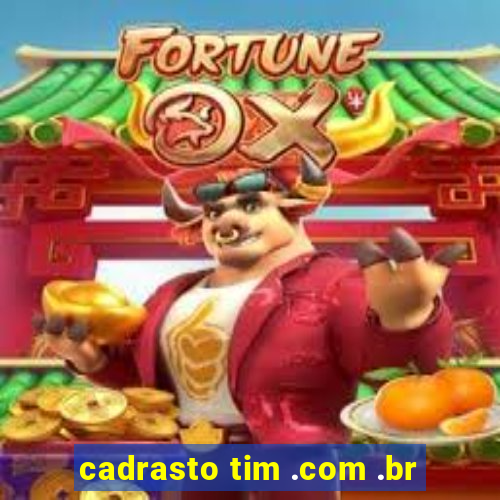 cadrasto tim .com .br