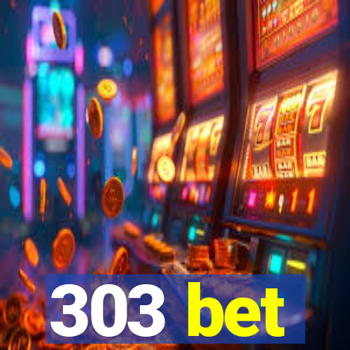 303 bet