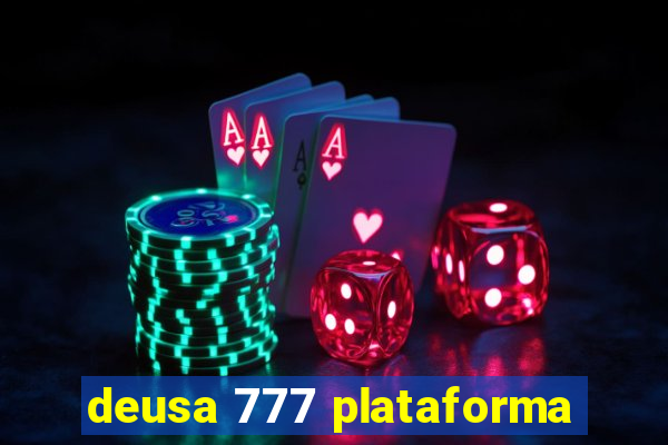 deusa 777 plataforma