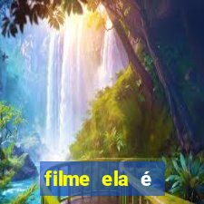 filme ela é demais completo dublado assistir online grátis