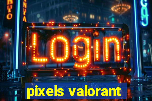 pixels valorant