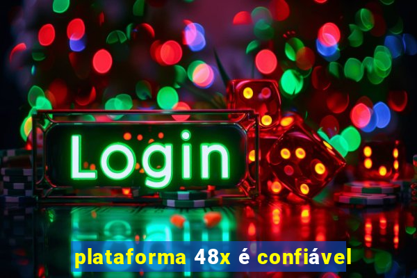 plataforma 48x é confiável