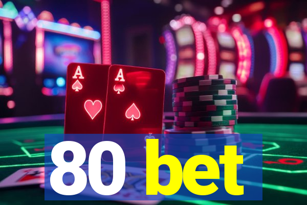 80 bet