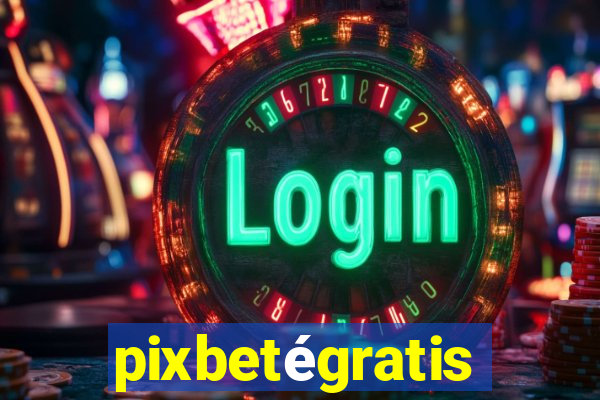 pixbetégratis