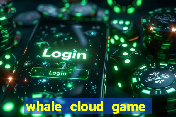 whale cloud game site oficial