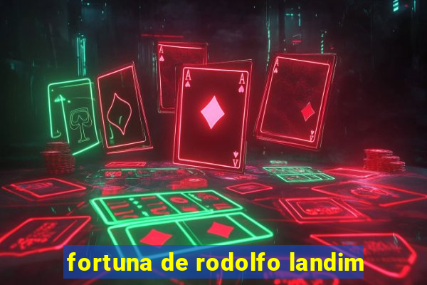 fortuna de rodolfo landim