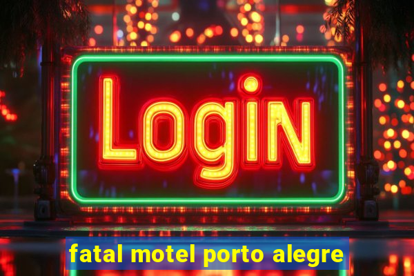 fatal motel porto alegre