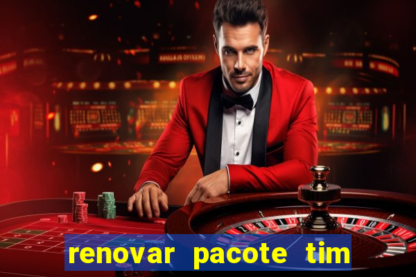 renovar pacote tim beta antes do prazo