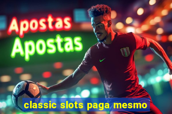 classic slots paga mesmo