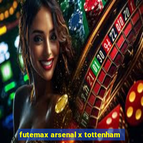 futemax arsenal x tottenham