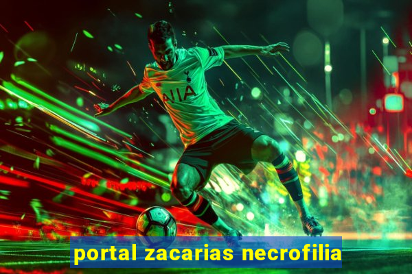 portal zacarias necrofilia