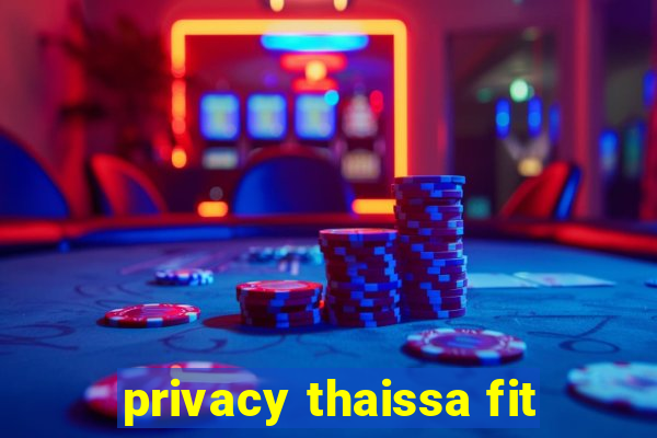 privacy thaissa fit