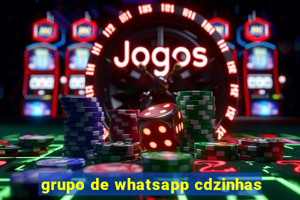 grupo de whatsapp cdzinhas