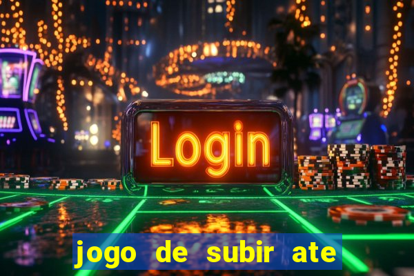 jogo de subir ate o ceu