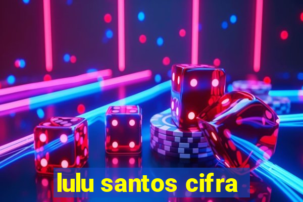 lulu santos cifra