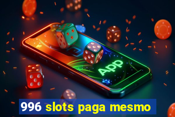 996 slots paga mesmo