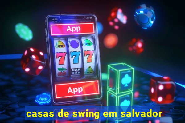 casas de swing em salvador