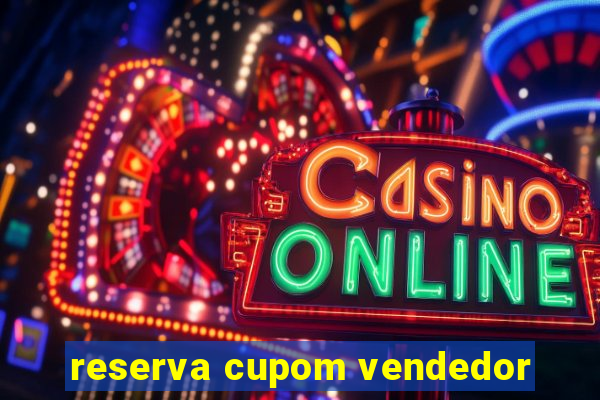 reserva cupom vendedor