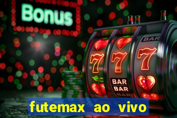 futemax ao vivo futebol ao vivo hoje