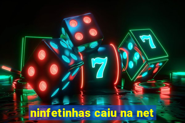 ninfetinhas caiu na net