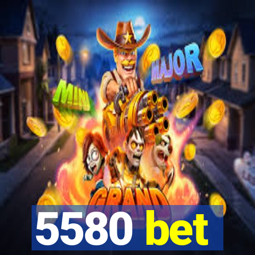 5580 bet