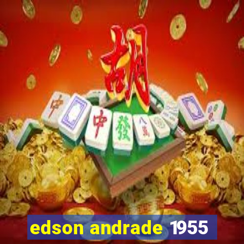 edson andrade 1955