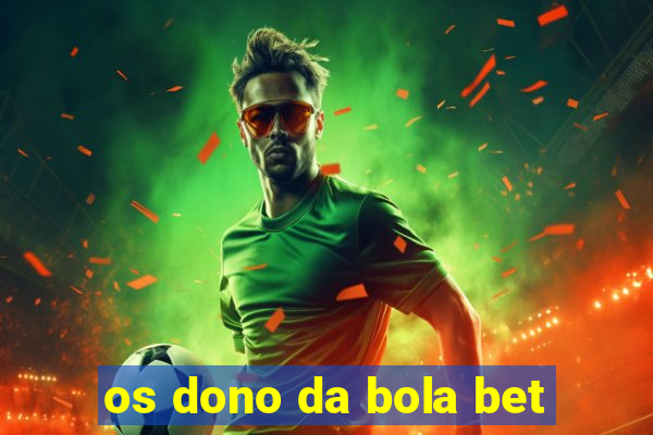 os dono da bola bet