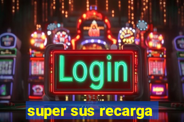 super sus recarga