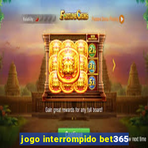 jogo interrompido bet365