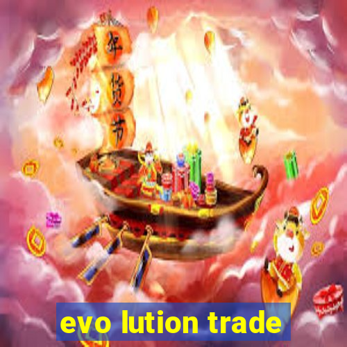 evo lution trade