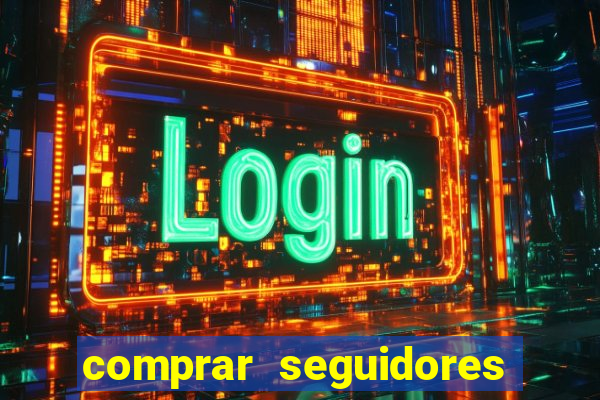 comprar seguidores que interagem