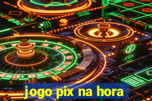 jogo pix na hora