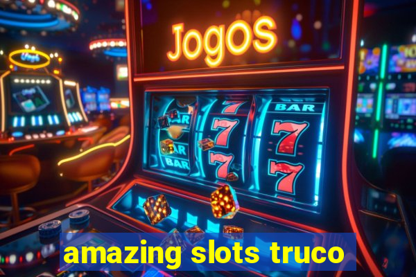 amazing slots truco