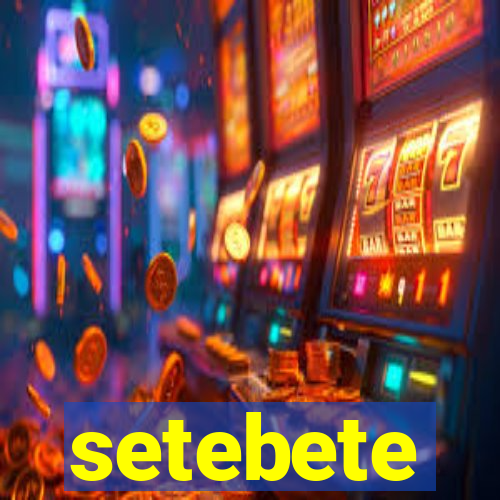 setebete