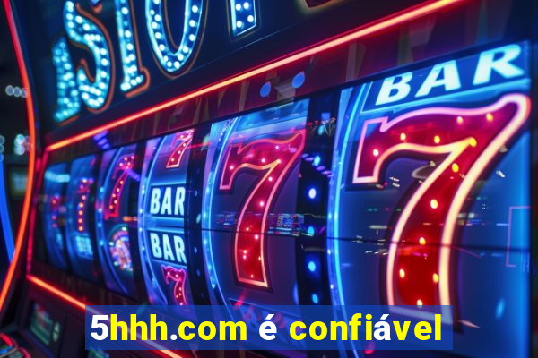 5hhh.com é confiável