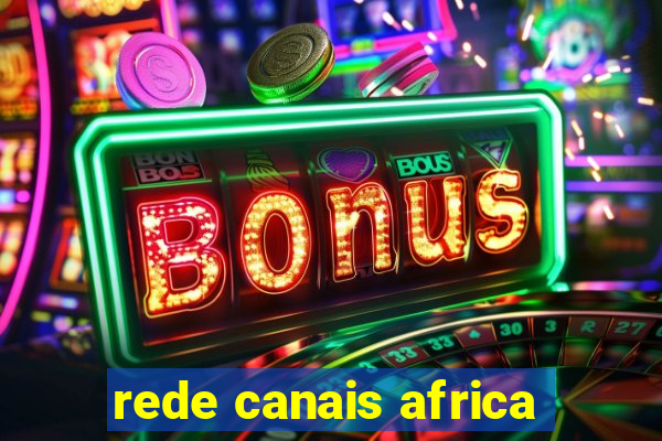 rede canais africa