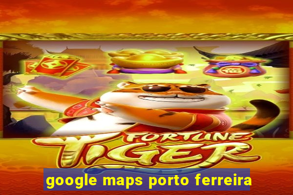 google maps porto ferreira