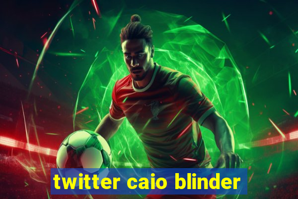 twitter caio blinder