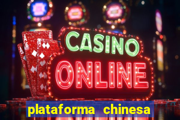 plataforma chinesa de jogos de cassino