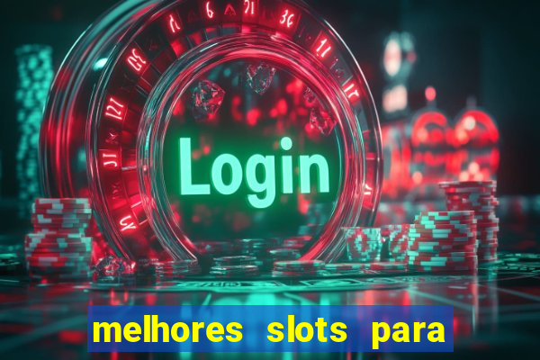 melhores slots para ganhar dinheiro