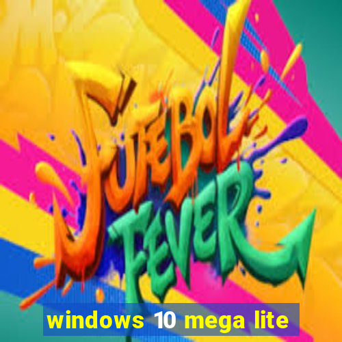 windows 10 mega lite