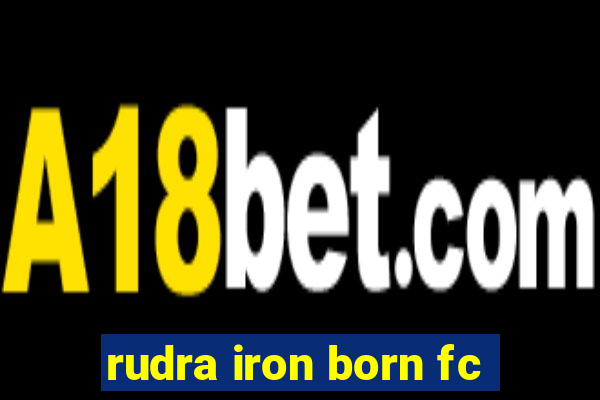 rudra iron born fc