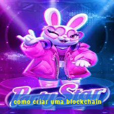 como criar uma blockchain