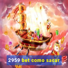 2959 bet como sacar