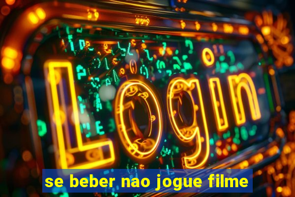 se beber nao jogue filme