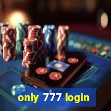 only 777 login