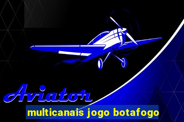 multicanais jogo botafogo