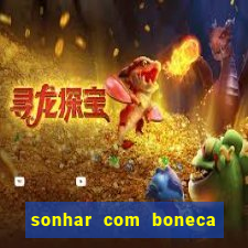 sonhar com boneca jogo do bicho