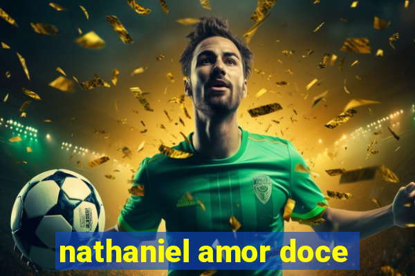 nathaniel amor doce