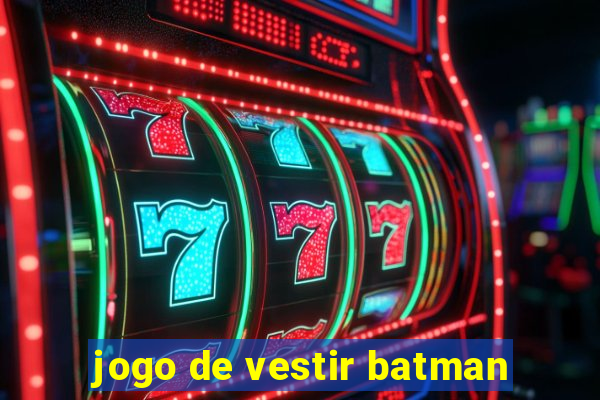 jogo de vestir batman